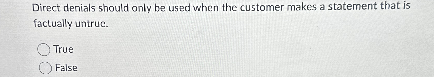  Direct denials should only be used when the customer makes a