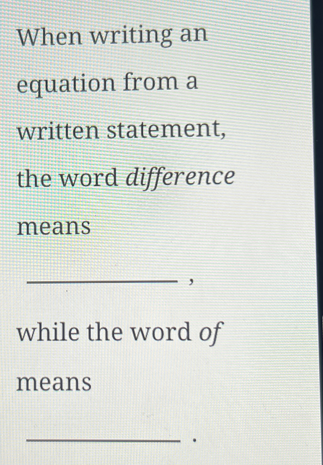  When writing an equation from a written statement, the word difference