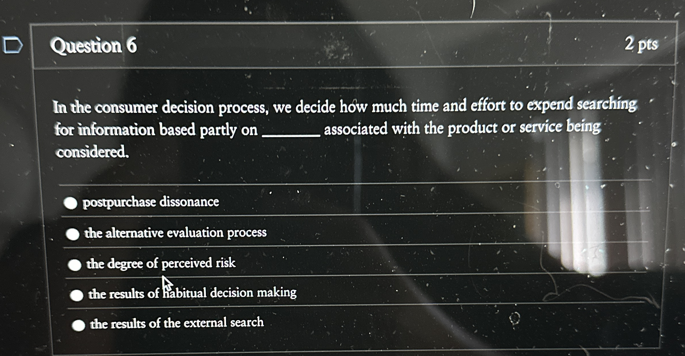  Question 6 In the consumer decision process, we decide how much