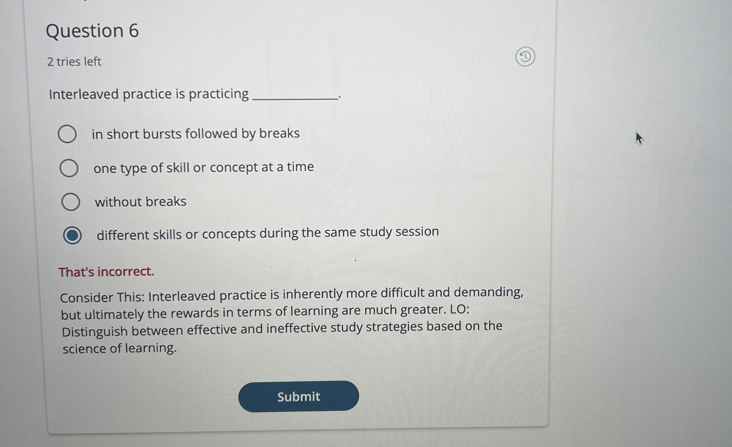  Question 6 2 tries left Interleaved practice is practicing in short