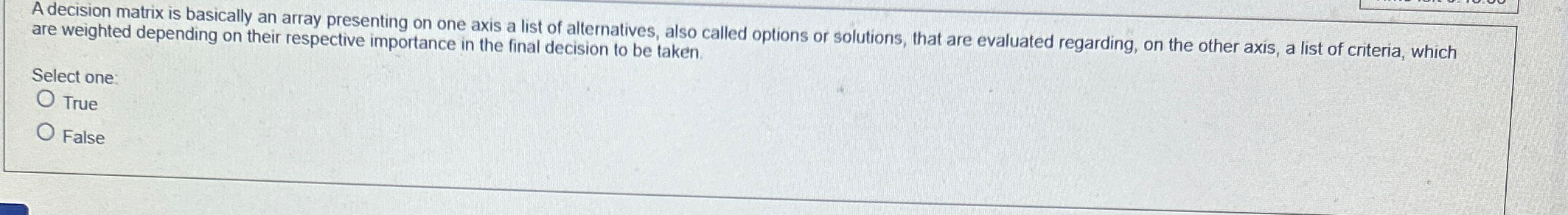 A decision matrix is basically an array presenting on one axis