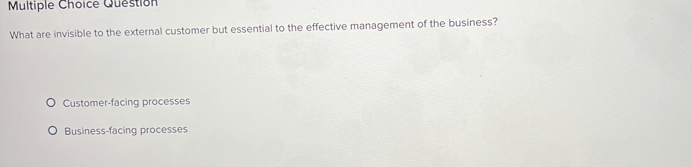  Multiple Choice Question What are invisible to the external customer but