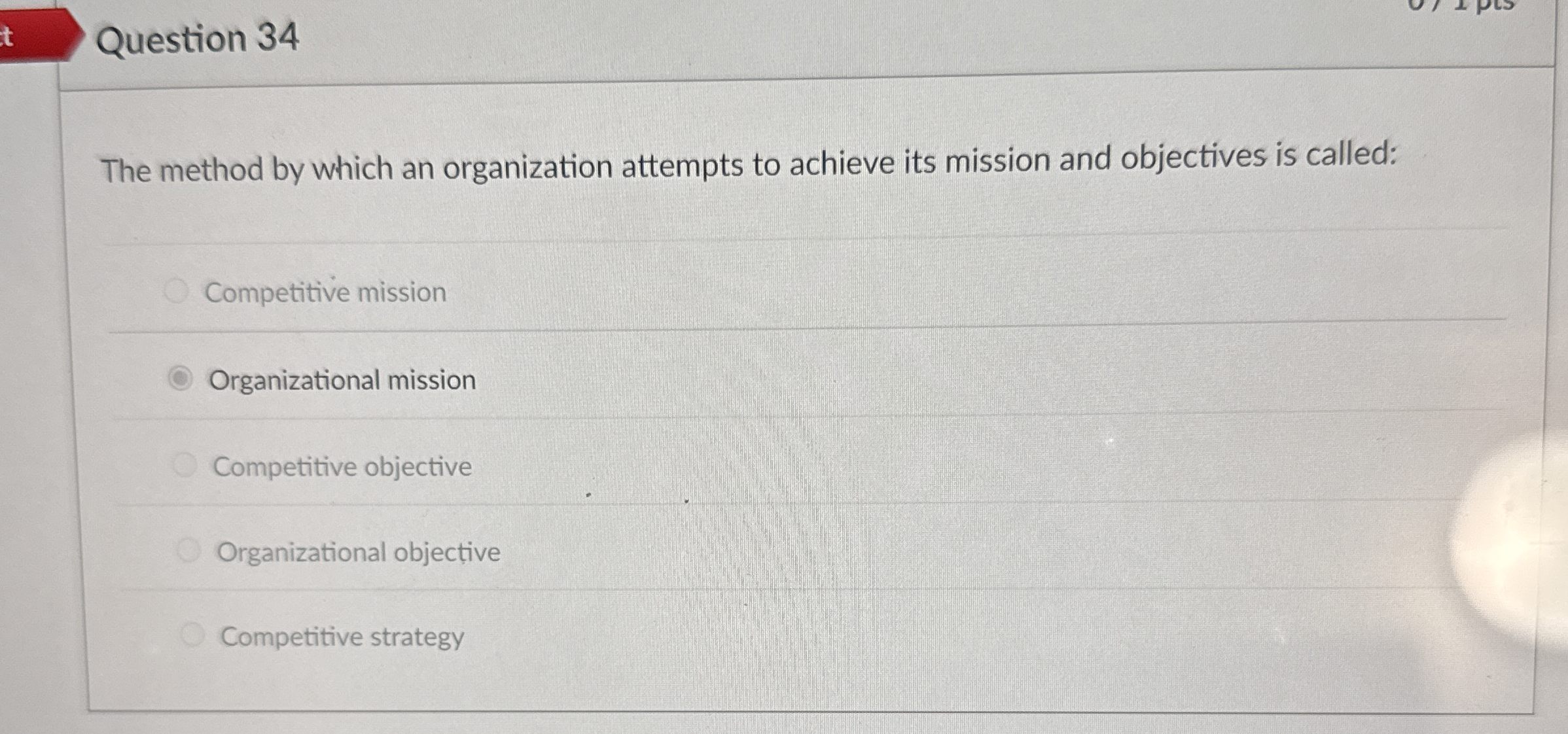  Question 34 The method by which an organization attempts to achieve