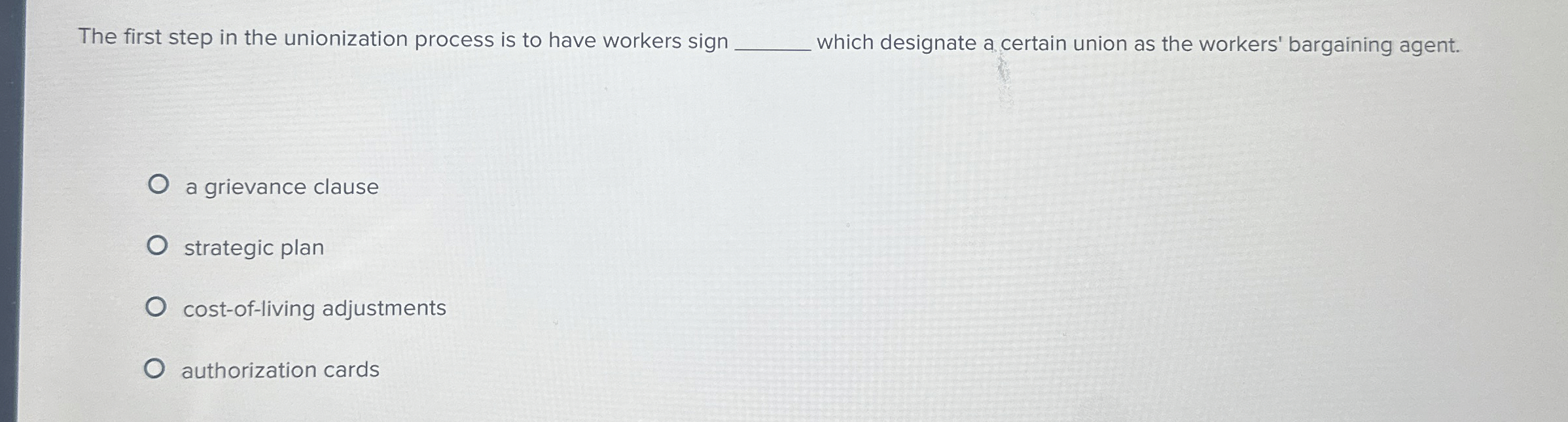 The first step in the unionization process is to have workers