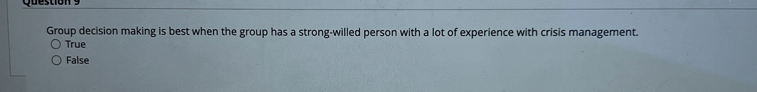  Group decision making is best when the group has a strong-willed