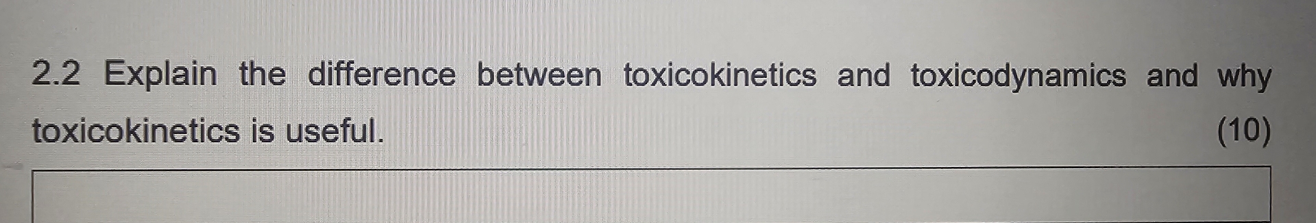  2.2 Explain the difference between toxicokinetics and toxicodynamics and why toxicokinetics