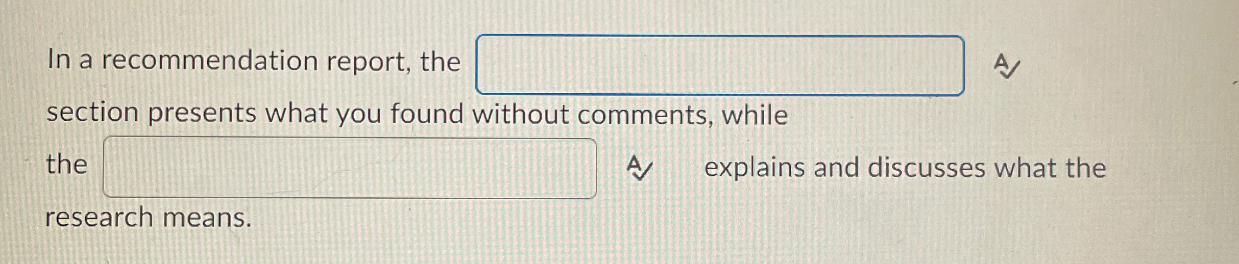  In a recommendation report, the A section presents what you found