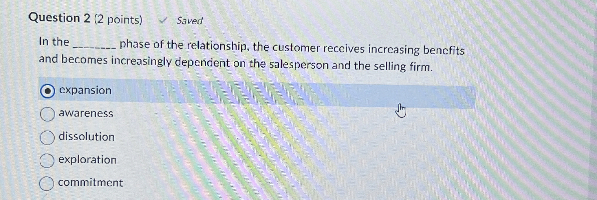  Question 2(2 points) In the phase of the relationship, the customer