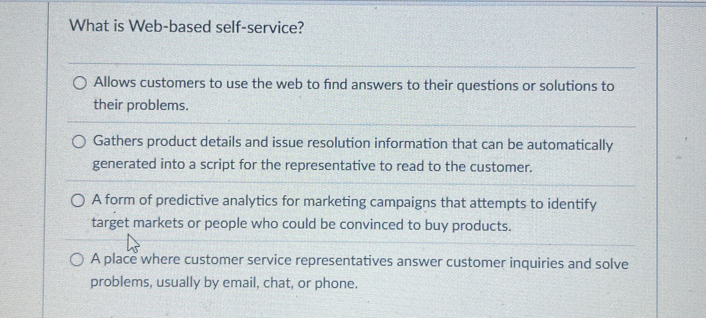  What is Web-based self-service? Allows customers to use the web to