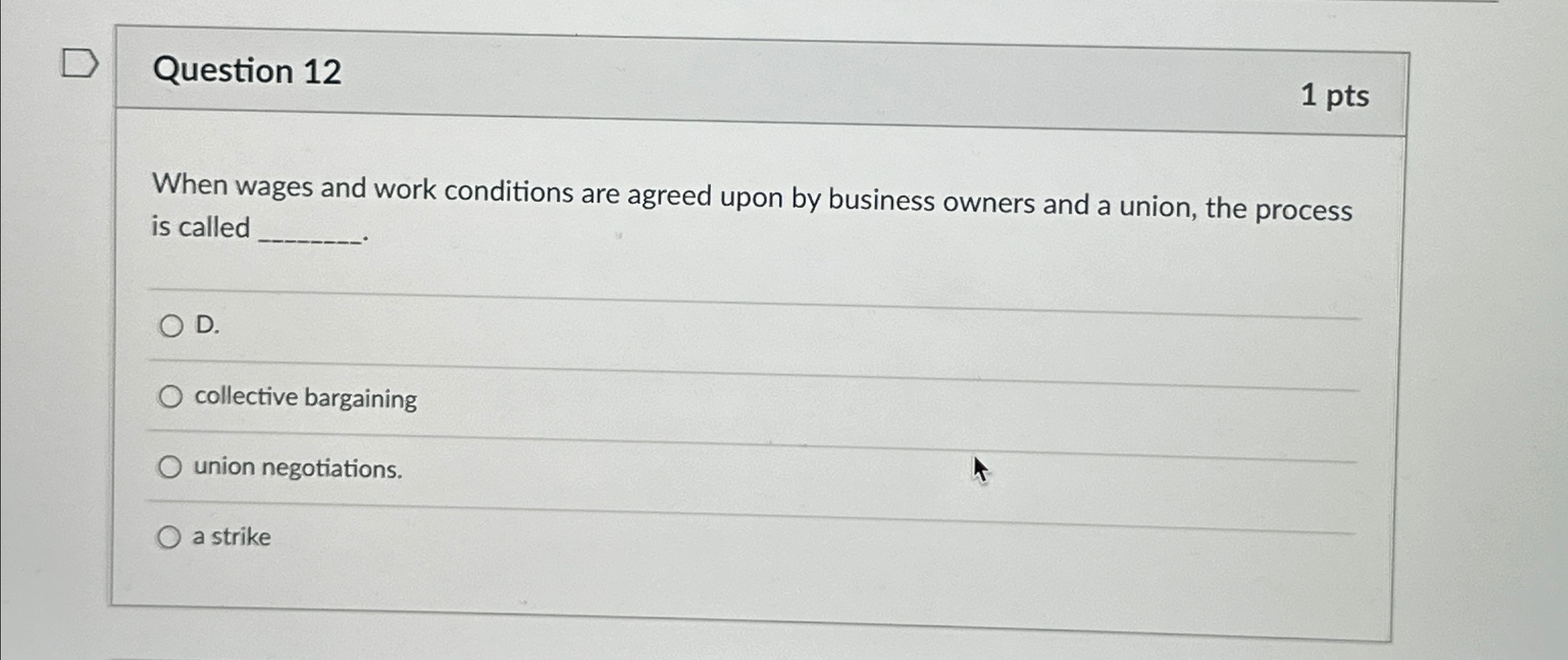  Question 12 1pts When wages and work conditions are agreed upon