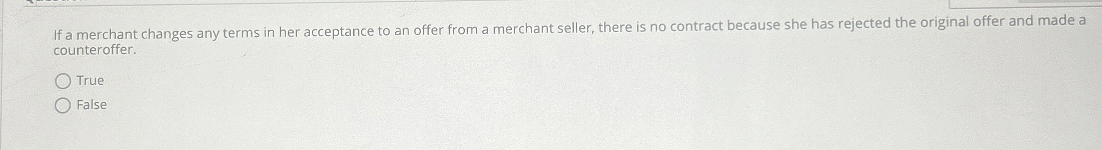  If a merchant changes any terms in her acceptance to an