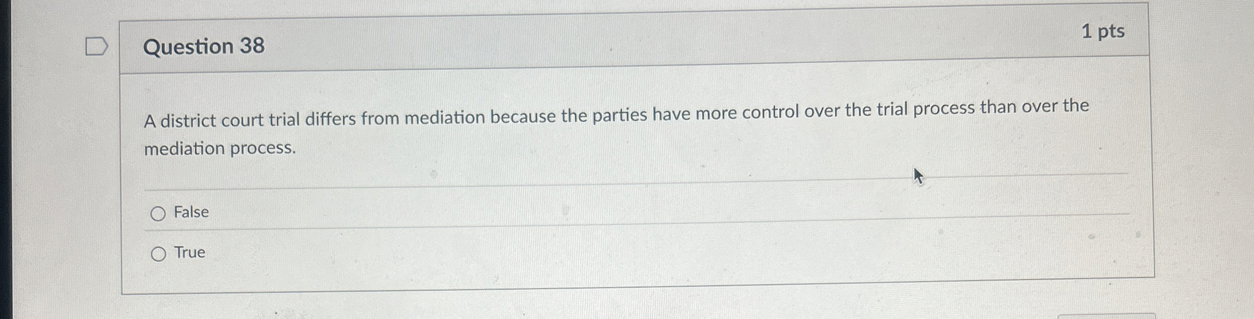  Question 38 A district court trial differs from mediation because the