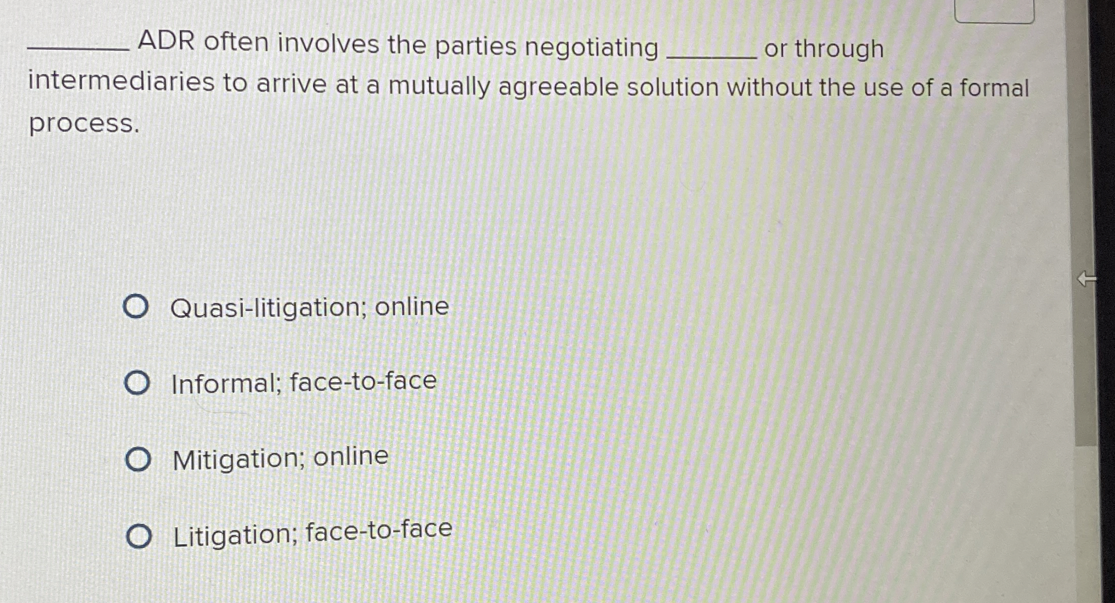  ADR often involves the parties negotiating or through intermediaries to arrive