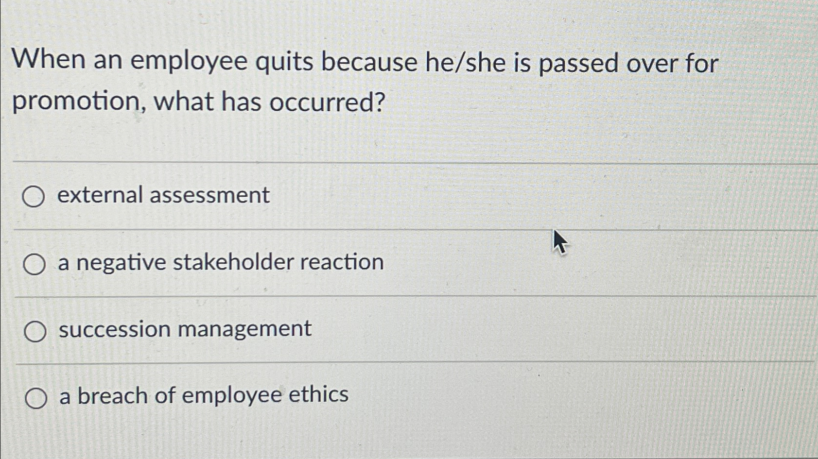  When an employee quits because he/she is passed over for promotion,