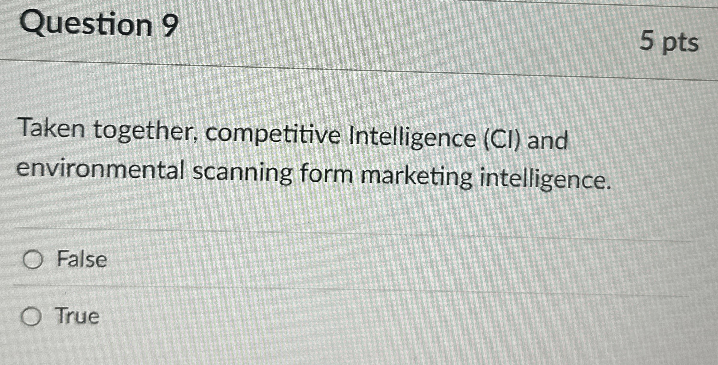  Question 9 Taken together, competitive Intelligence (CI) and environmental scanning form