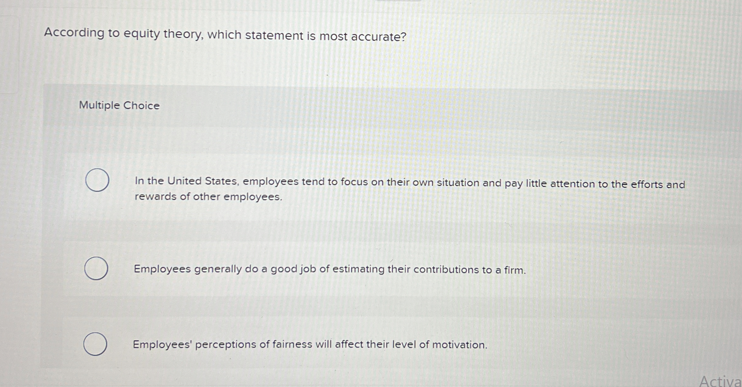  According to equity theory, which statement is most accurate? Multiple Choice