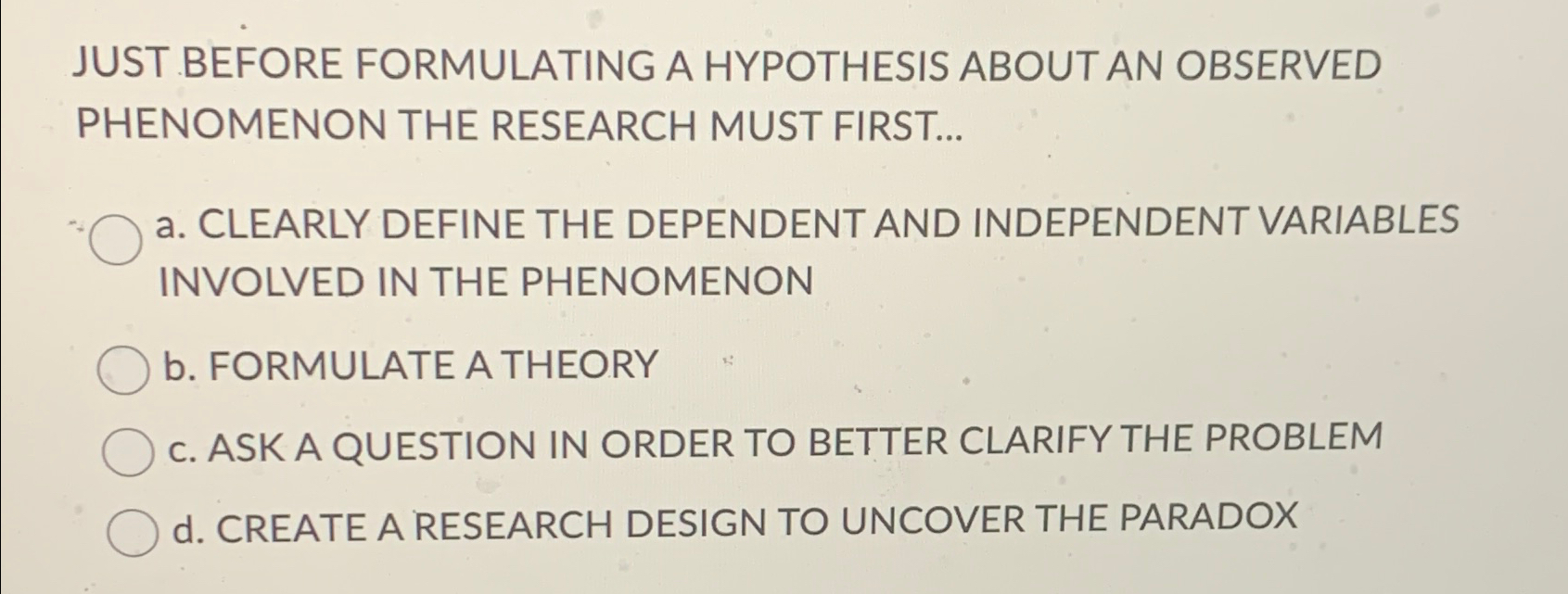  JUST BEFORE FORMULATING A HYPOTHESIS ABOUT AN OBSERVED PHENOMENON THE RESEARCH