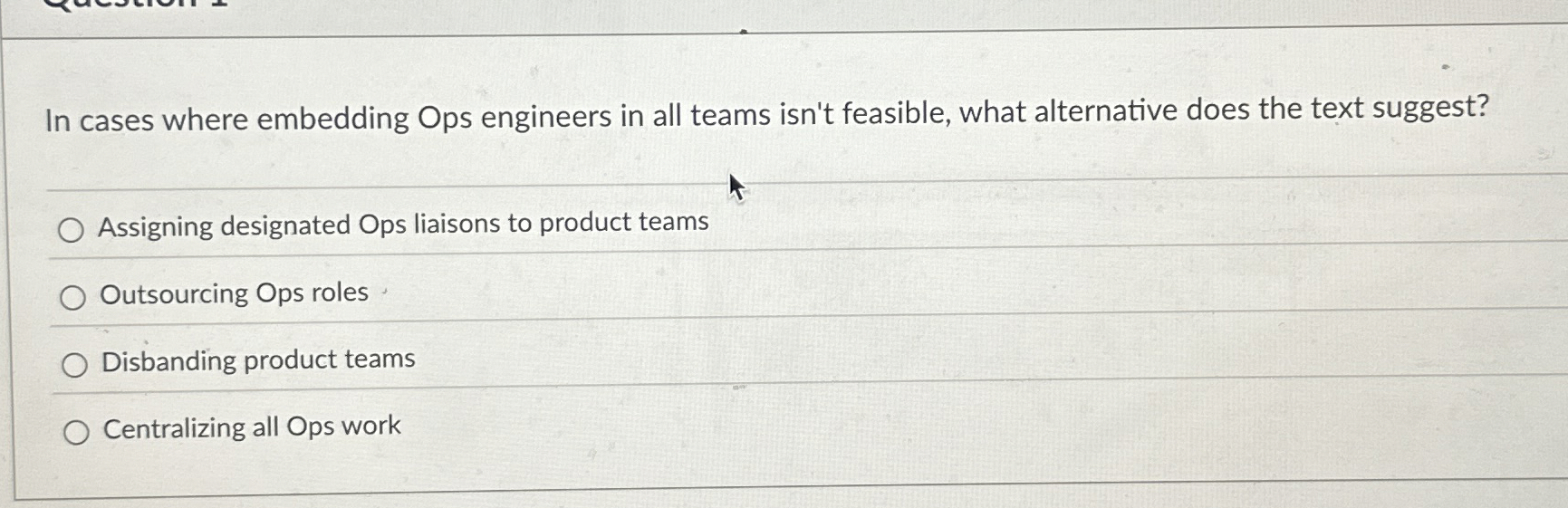  In cases where embedding Ops engineers in all teams isn't feasible,