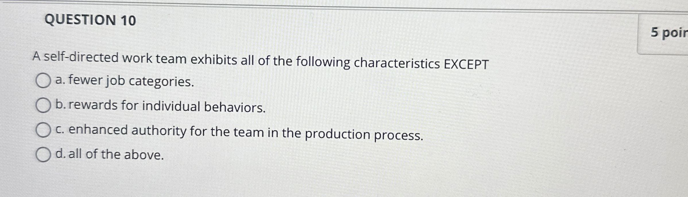  QUESTION 10 A self-directed work team exhibits all of the following
