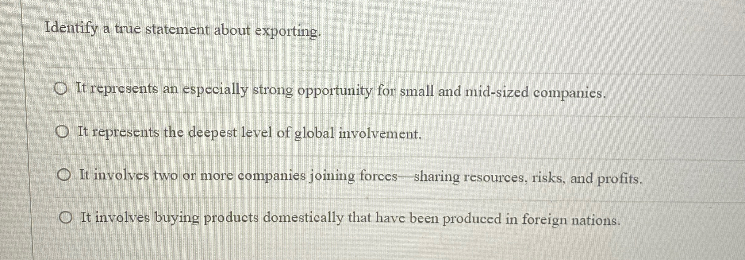  Identify a true statement about exporting. It represents an especially strong