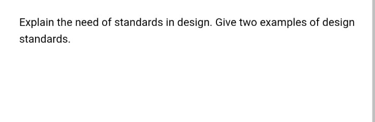  Explain the need of standards in design. Give two examples of