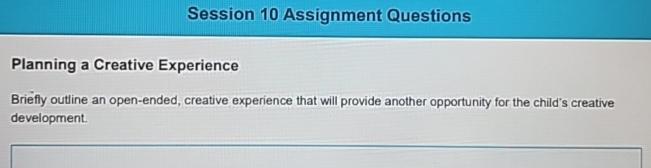  Session 10 Assignment Questions Planning a Creative Experience Briefly outline an