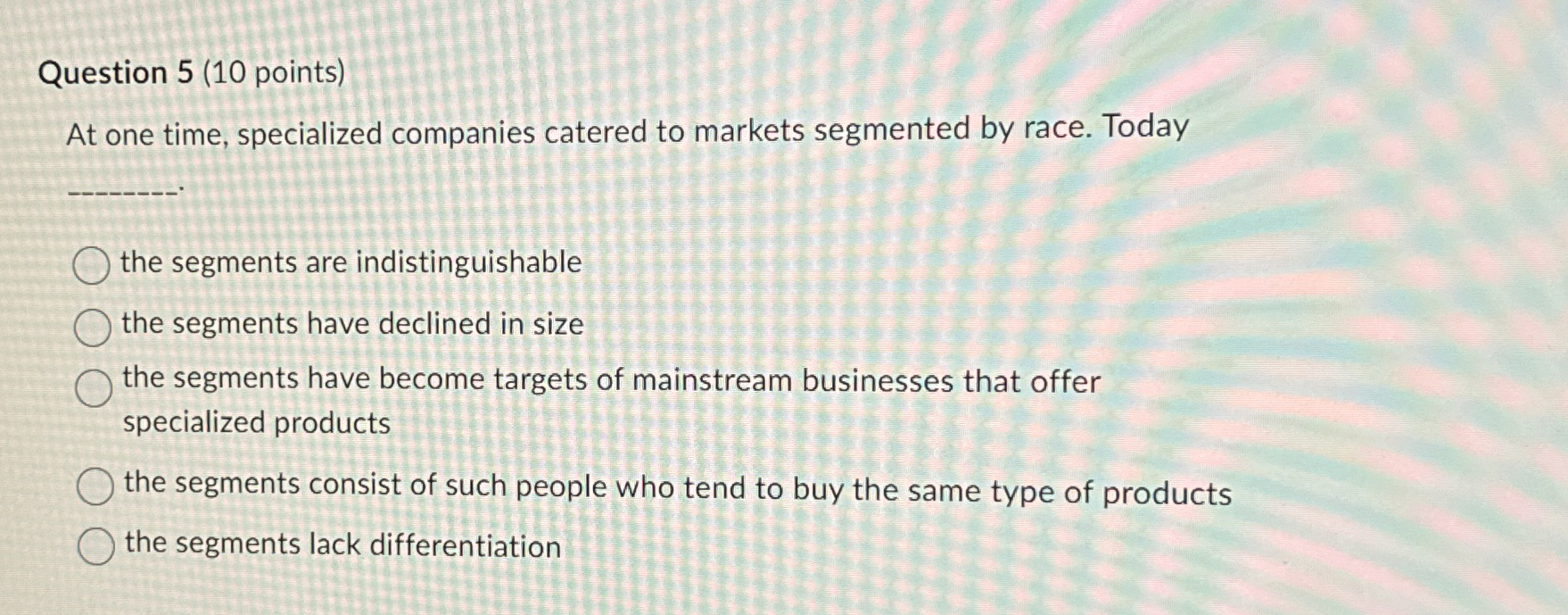  Question 5(10 points) At one time, specialized companies catered to markets