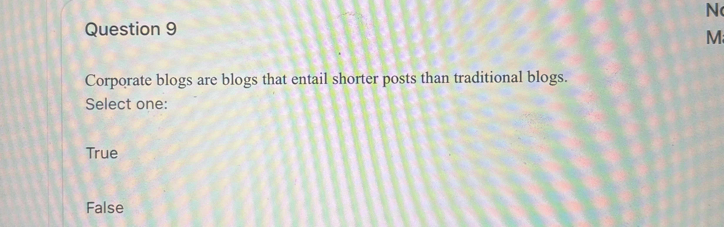  Question 9 Corporate blogs are blogs that entail shorter posts than