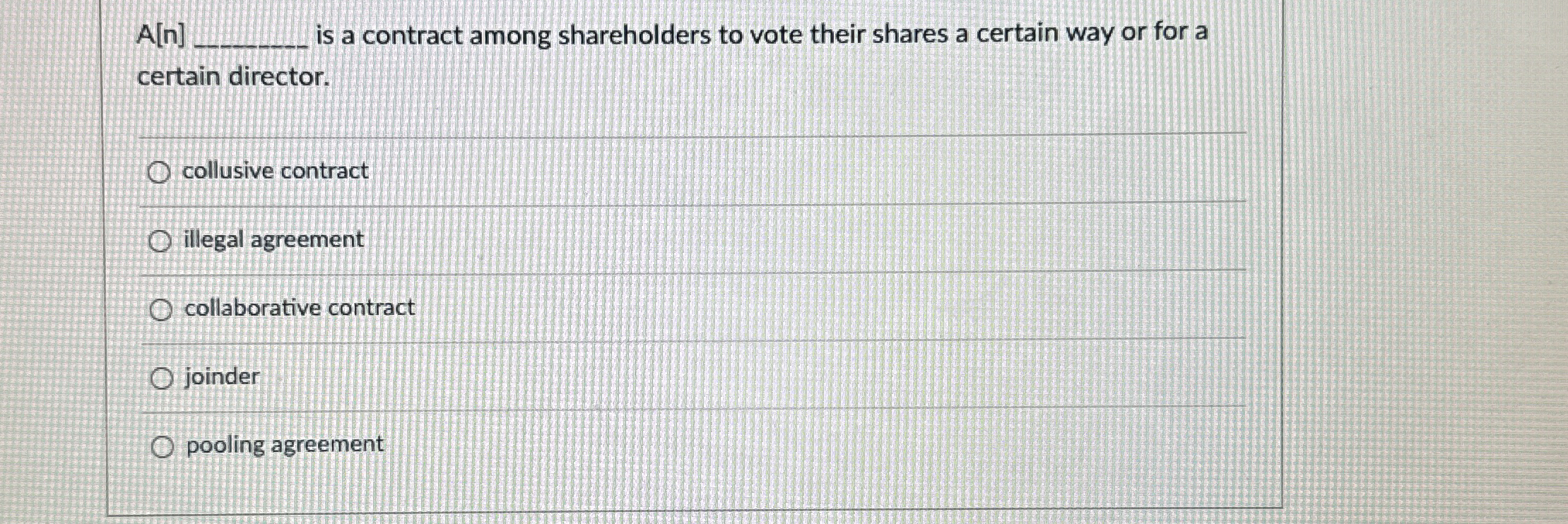  A[n], is a contract among shareholders to vote their shares a