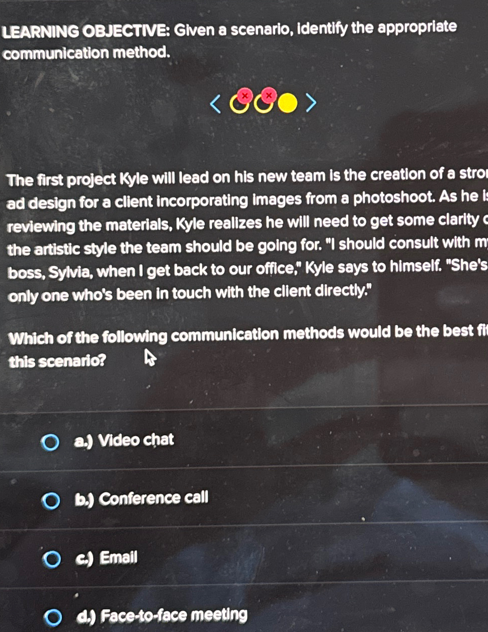  LEARNING OBJECTNE: Clven a scenario, Identify the appropriate communication method. (:QoxO:)
