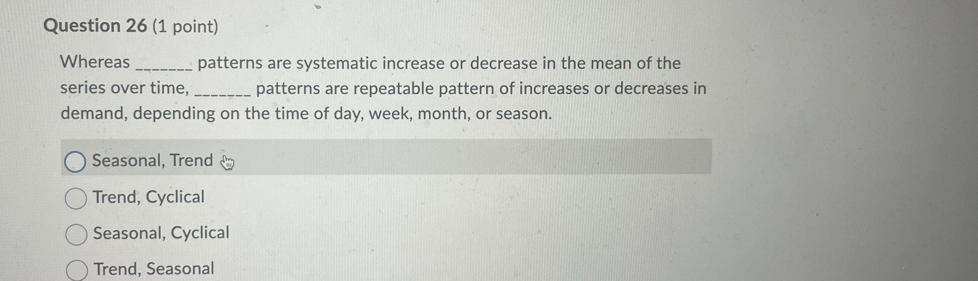  Question 26(1 point) Whereas patterns are systematic increase or decrease in