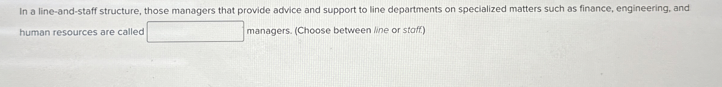  In a line-and-staff structure, those managers that provide advice and support