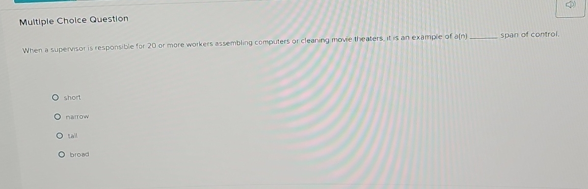  Multiple Cholce Question When a supervisor is responsible for 20 or