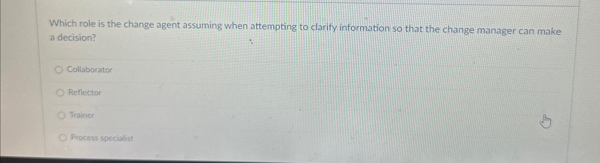  Which role is the change agent assuming when attempting to clarify
