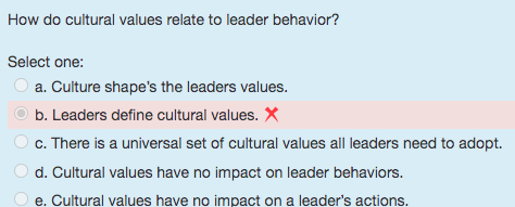  How do cultural values relate to leader behavior? Select one: a.
