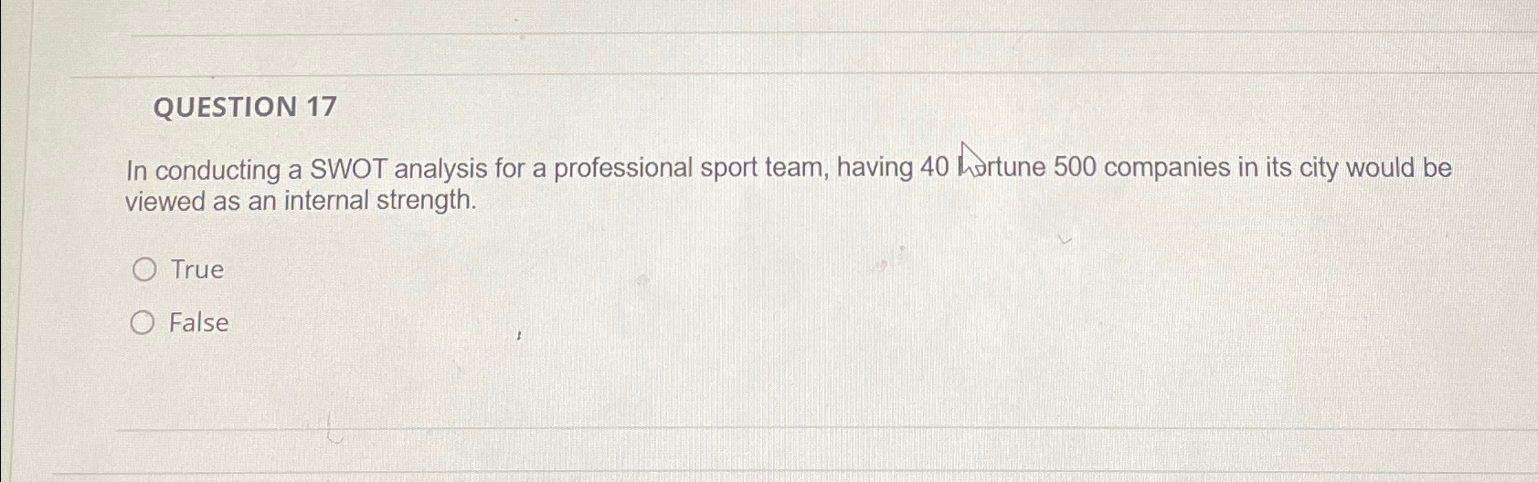  QUESTION 17 In conducting a SWOT analysis for a professional sport