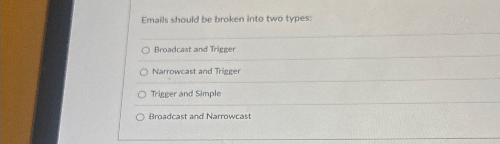  Emails should be broken into two types: Broadcast and Trigger Narrowcast