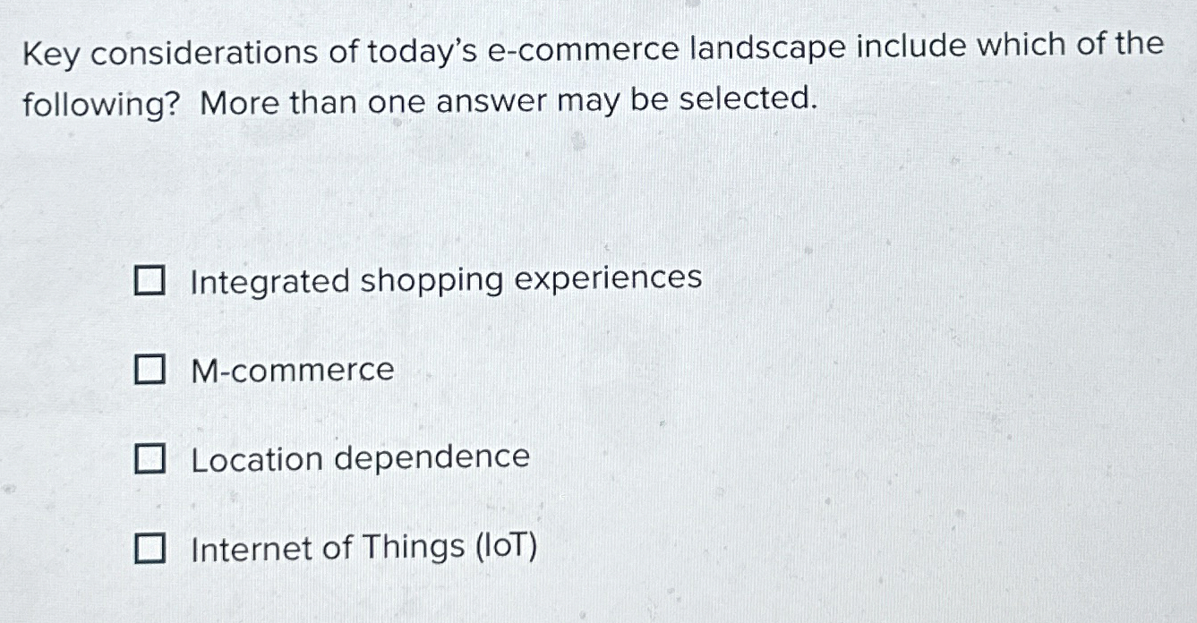  Key considerations of today's e-commerce landscape include which of the following?