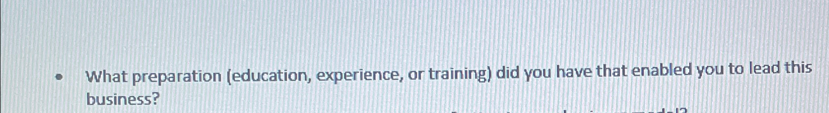  What preparation (education, experience, or training) did you have that enabled