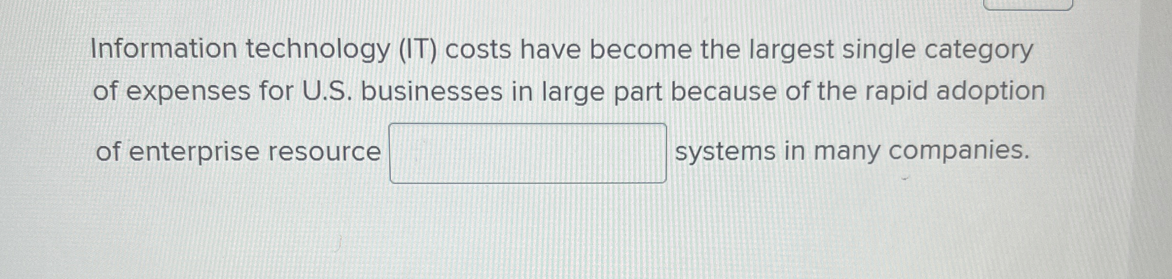  Information technology (IT) costs have become the largest single category of