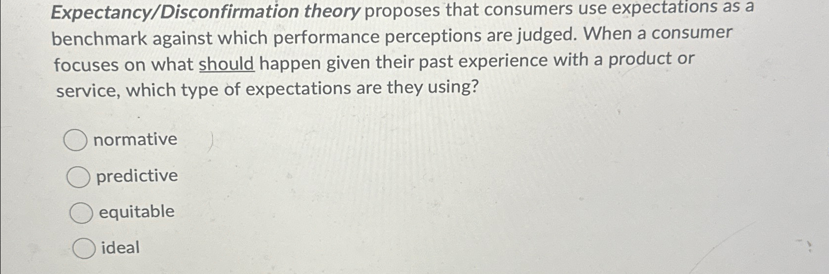  Expectancy/Disconfirmation theory proposes that consumers use expectations as a benchmark against