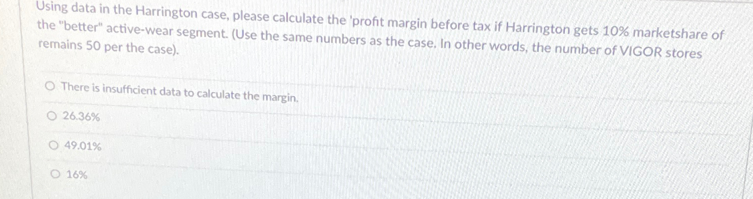  Using data in the Harrington case, please calculate the 'profit margin