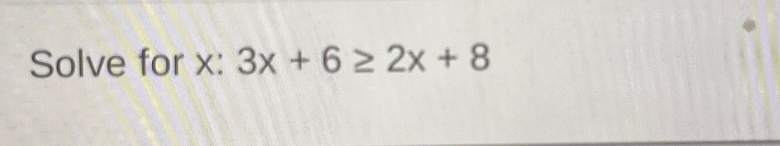  Solve for x:3x+62x+8 