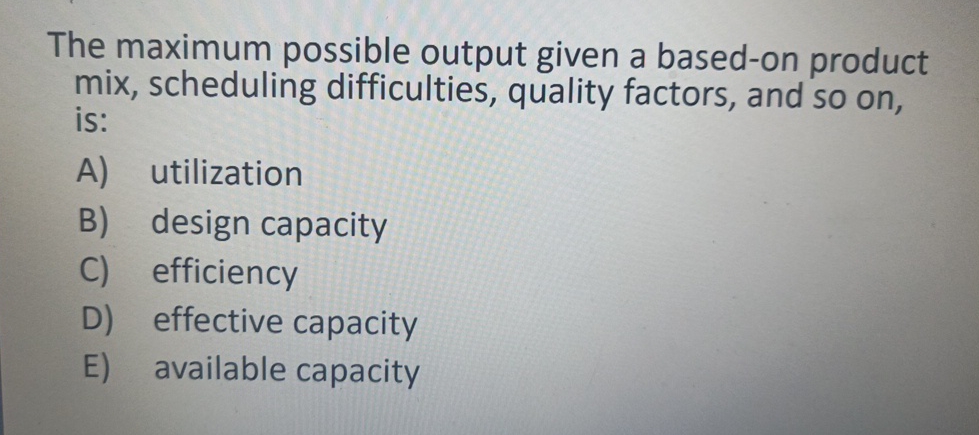  The maximum possible output given a based-on product mix, scheduling difficulties,