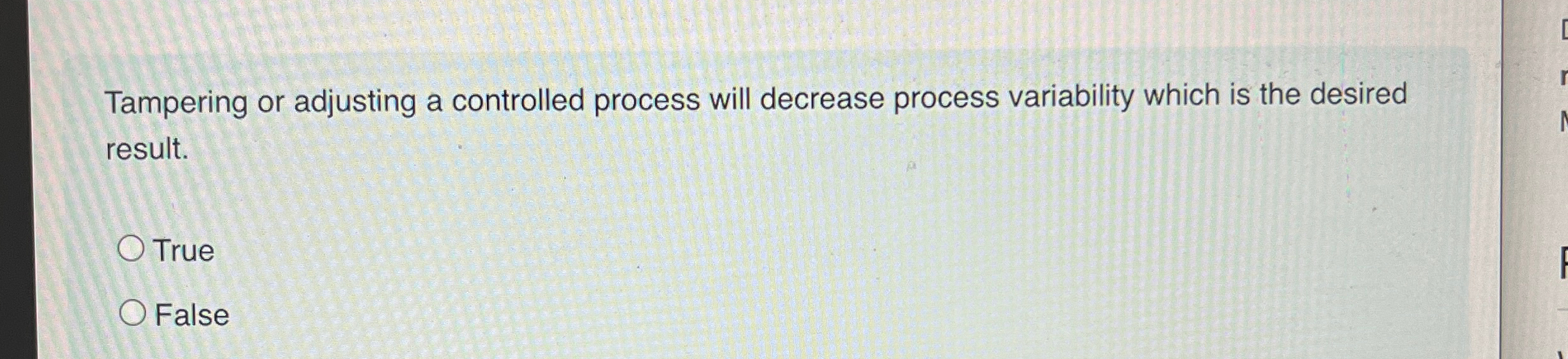  Tampering or adjusting a controlled process will decrease process variability which