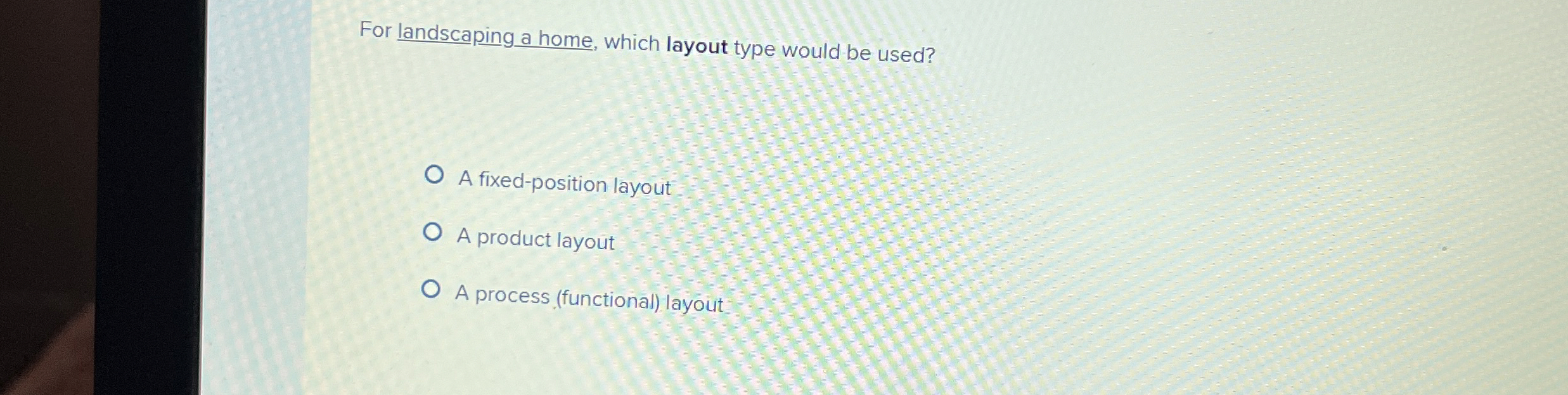  For landscaping a home, which layout type would be used? A
