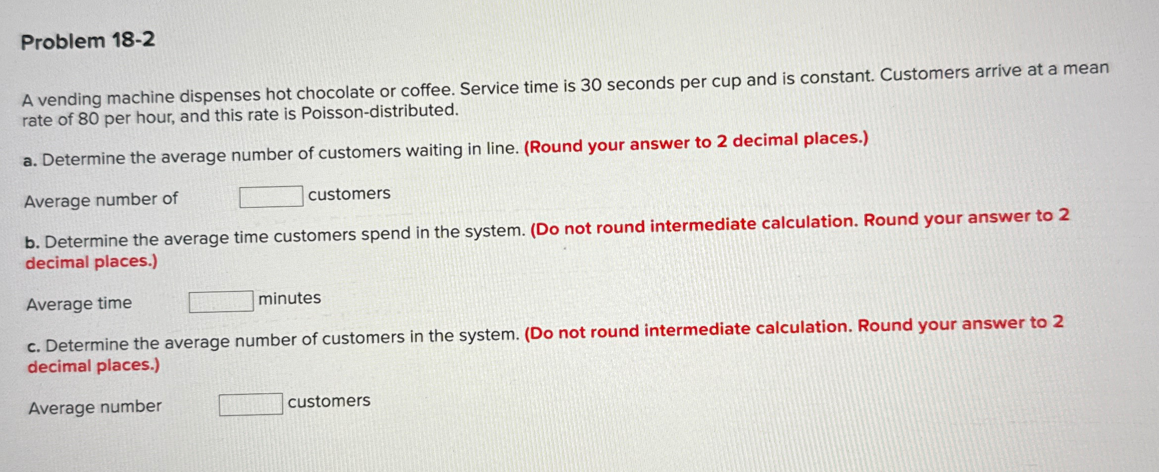  Problem 18-2 A vending machine dispenses hot chocolate or coffee. Service