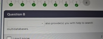  Question 8 also provide(s) you with help to search multidatabases. 