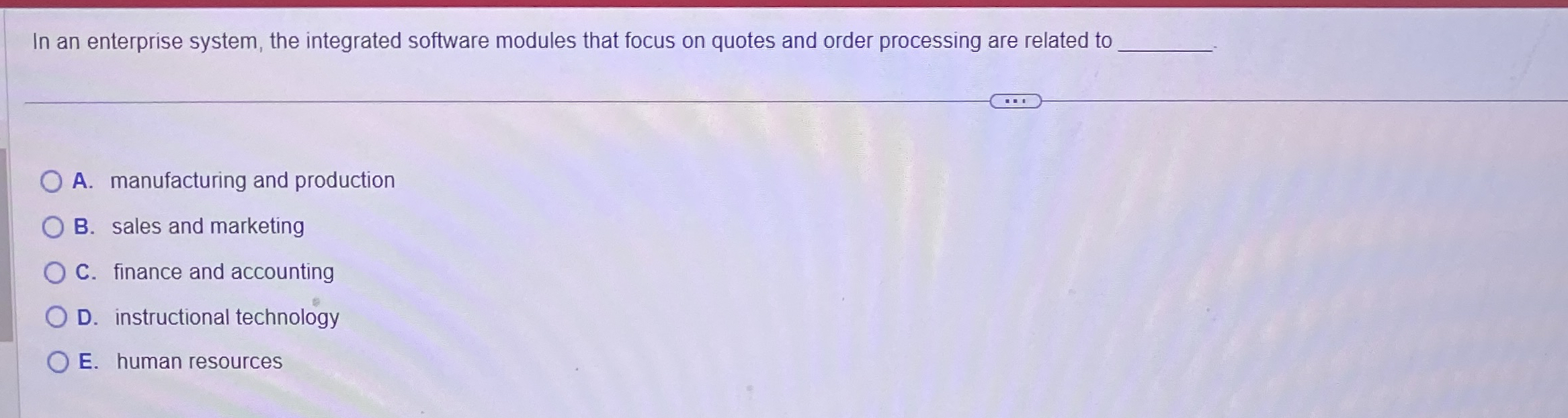  In an enterprise system, the integrated software modules that focus on