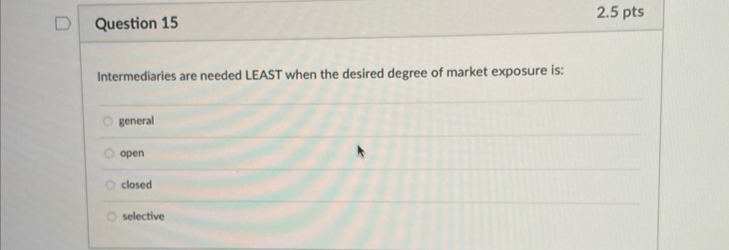  Question 15 2.5pts Intermediaries are needed LEAST when the desired degree